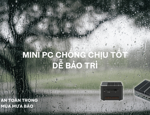 Mini PC chống chịu tốt – Dễ bảo trì, an toàn trong mùa mưa bão
