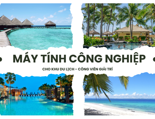Khu Du Lịch Nào Cũng Cần Industrial PC? Giải Pháp Bền Bỉ Cho Môi Trường Nhiều Bụi, Nhiệt Cao, Hoạt Động 24/7